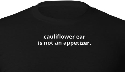 cauliflower ear is not an appetizer.