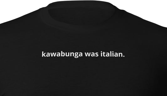 kawabunga was italian.